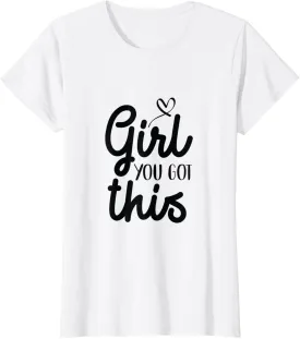 Girl You Got This Positive TShirts Women Girls Affirmation T-Shirt