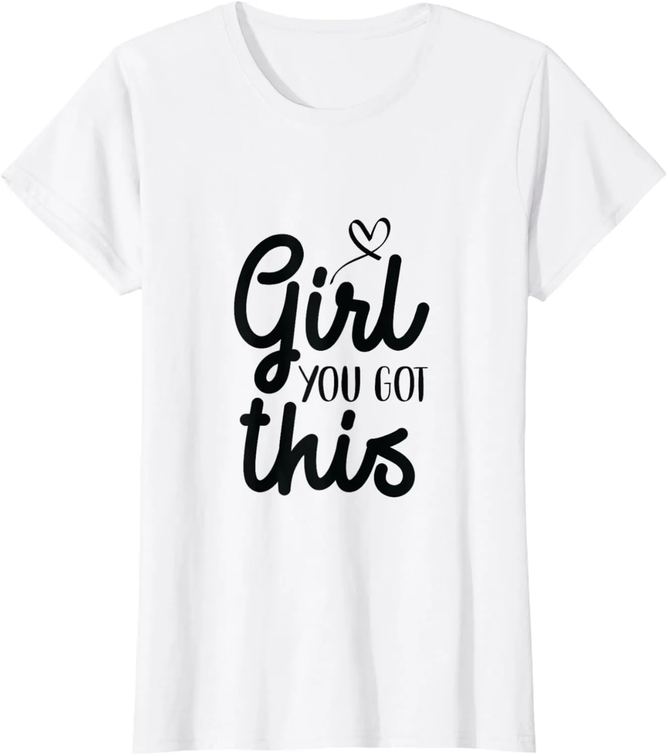 Girl You Got This Positive TShirts Women Girls Affirmation T-Shirt