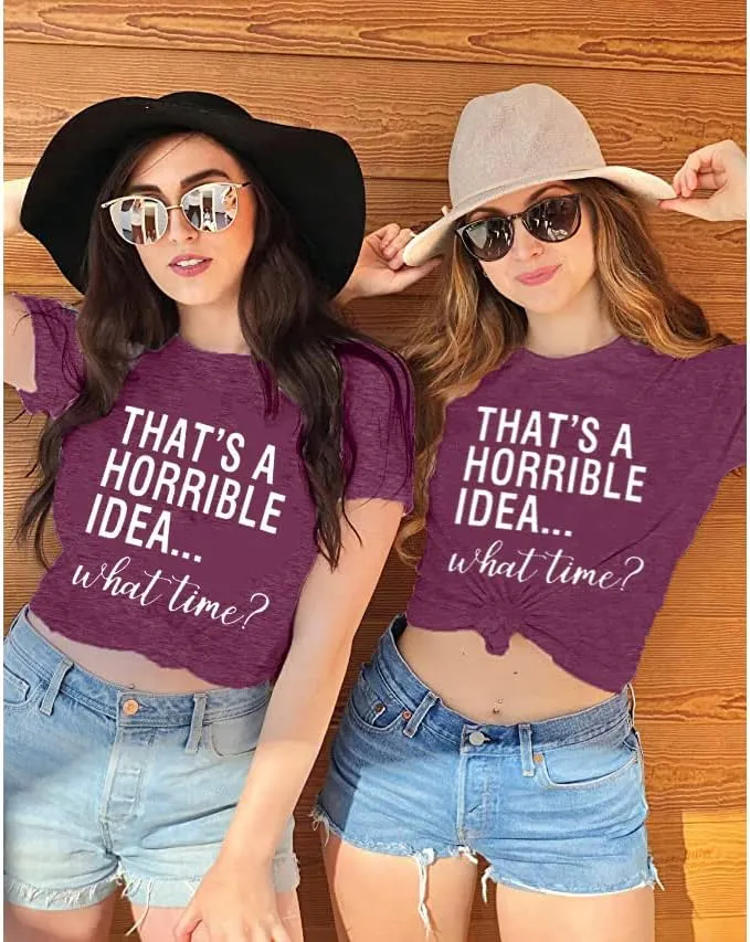 Thats A Horrible Idea What Time T Shirt Womens Cute Funny Saying Letter Print Party Shirt Graphic Tee Tops