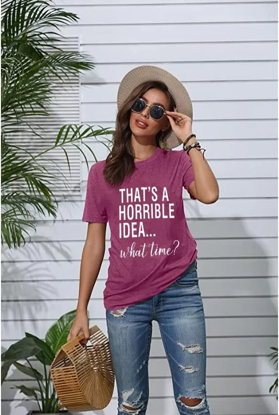 Thats A Horrible Idea What Time T Shirt Womens Cute Funny Saying Letter Print Party Shirt Graphic Tee Tops